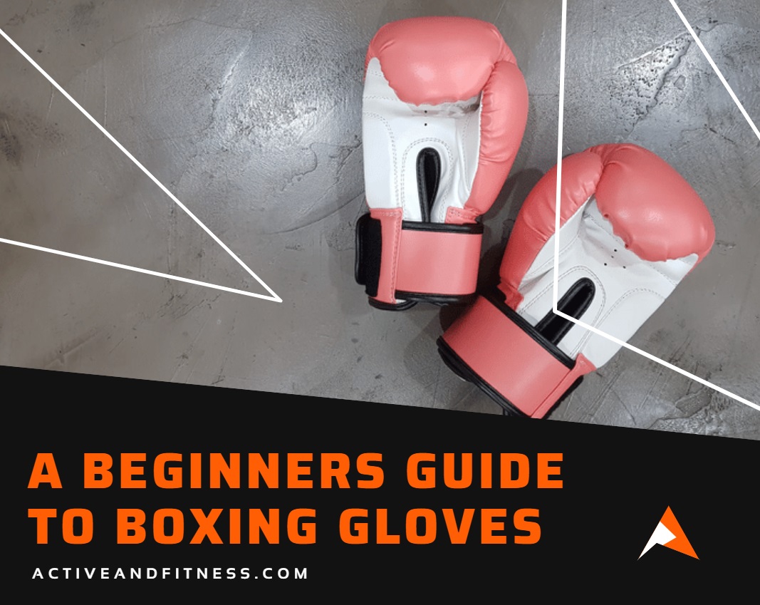 A Beginners Guide to Boxing Gloves Active and Fitness