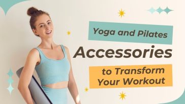 Yoga and Pilates Accessories to Transform Your Workout
